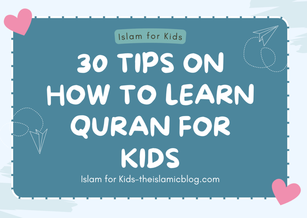 30 Tips on How to Learn Quran for Kids